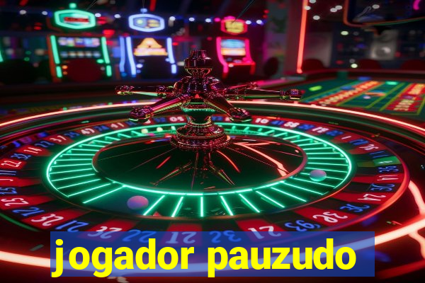 jogador pauzudo